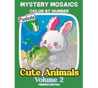 Mystery Mosaics: Cute Animals Volume 2: Color by Number: Adorable Animals Hidden in Custom Geometric & Unique Patterns. Fun & Relaxing Reveal Puzzles for All Ages.