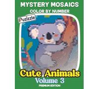 Mystery Mosaics: Cute Animals Volume 3: Color by Number: Adorable Animals Hidden in Custom Geometric & Unique Patterns. Fun & Relaxing Reveal Puzzles for All Ages