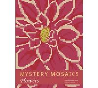 MYSTERY MOSAICS. FLOWERS: Color by number book, 3*3 mm. sections