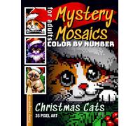 Mystery Mosaics Pixel Color by Number Christmas Cats: Coloring Book for Adults and Kids (Color Mosaic: Pixel Spectrum)