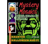 Mystery Mosaics Pixel Color by Number Haunted Halloween Magic: Coloring Book for Adults and Kids