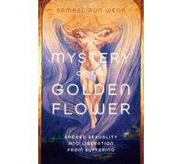 Mystery Of The Golden Blossom : The Magic of Spirituality, Sexuality, and Love