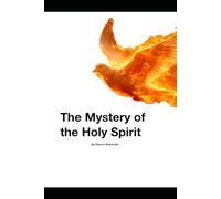 Mystery of the Holy Spirit: Beyond understanding: the Holy Spirit revealed