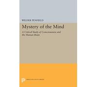 Mystery of the Mind: A Critical Study of Consciousness and the Human Brain (Princeton Legacy Library): 1793