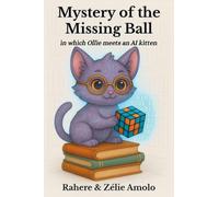 Mystery of the Missing Ball: in which Ollie meets an AI kitten: 1 (Ollie and Louie Mysteries)