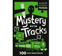 Mystery on the Tracks : 100 Logic Puzzles to Solve the Murder Mystery