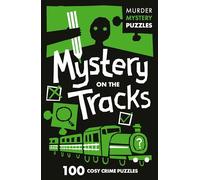 Mystery on the Tracks : 100 Logic Puzzles to Solve the Murder Mystery