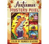 Mystery Pixel Color by Number - Seasons: Autumn: 50 Melancholic Images to Color by Pixel (Pixel Seasons Mystery Mosaic)