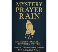 Mystery Prayer Rain: Dispensational Mystery Truth