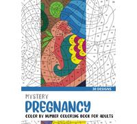 Mystery Pregnancy Color By Number Coloring Book for Adults: 30 Unique Adult Coloring Mystery Puzzle Designs (Mystery Color By Number Books for Adults)