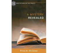 Mystery Revealed, A: 31 Meditations on the Trinity