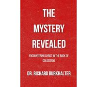 Mystery Revealed: Encountering Christ In The Book Of Colossians