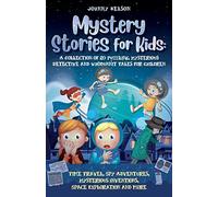 Mystery Short Stories for Kids: Time Travel, Spy Adventures, Mysterious Inventions, Space Exploration and more