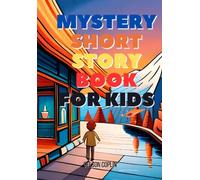 Mystery Short Story Book For Kids: Ten Intriguing Tales to Solve and Unravel
