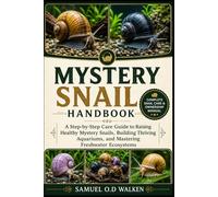 MYSTERY SNAIL HANDBOOK: A Step-by-Step Care Guide to Raising Healthy Mystery Snails, Building Thriving Aquariums, and Mastering Freshwater Ecosystems