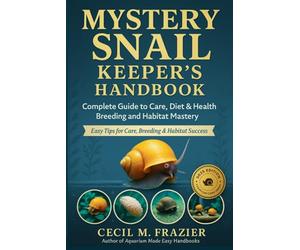 MYSTERY SNAIL KEEPER’S HANDBOOK: Complete Guide to Care, diet, health, Breeding, and Habitat Mastery