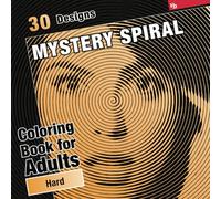 Mystery Spiral Coloring Book for Adults, Hard Peach: 30 Mixed Subjects. Color Inside the Lines to Reveal the Hidden Designs - Perfect for Relaxation and Stress Relief (Mixed Subjects Mystery Spirals)