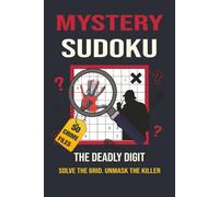 Mystery Sudoku: 50 Detective Case Files for Adults, Find the Deadly Digit, Solve the Grid, Catch the Killer (The Evidence Cell Sudoku Mysteries)