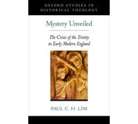 Mystery Unveiled: The Crisis of the Trinity in Early Modern England by Paul C.H.