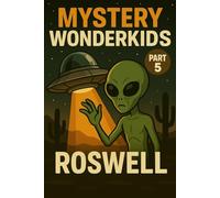 Mystery Wonderkids - Aliens over Roswell (Part 5): A Journey Through Hidden Secrets of Our World