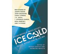 Mystery Writers of America Presents Ice Cold: Tales of Intrigue from the Cold War