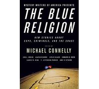 Mystery Writers of America Presents The Blue Religion: New Stories about Cops, Criminals, and the Chase