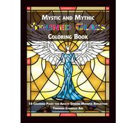 Mystic and Mythic Stained Glass Coloring Book: 16 Coloring Pages for Adults Seeking Mindful Reflection Through Symbolic Art