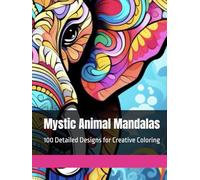 Mystic Animal Mandalas: 100 Detailed Designs for Creative Coloring