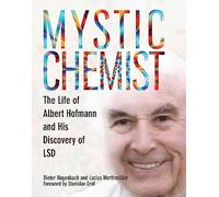 Mystic Chemist: The Life of Albert Hofmann and His Discovery of LSD