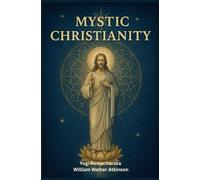 Mystic Christianity: Or, The Inner Teachings of the Master , Illustrated Esoteric Ancient Wisdom