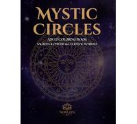 Mystic Circles: Adult Coloring Book, Sacred Geometry & Celestial Symbols