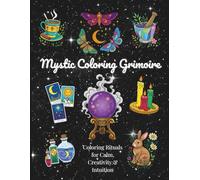 Mystic Coloring Grimoire: Coloring Rituals for Calm, Creativity & Intuition (Ivy Stella Mystic Collection)