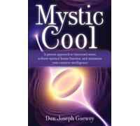 Mystic Cool: A proven approach to transcend stress, achieve optimal brain function, and maximize your creative intelligence.