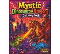 Mystic Dinosaurs & Dragons Coloring Book: A Magical Story Adventure Coloring Book for Kids Ages 6-12