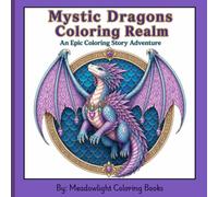 Mystic Dragons Coloring Realm: Color 30 Magical Dragons Including Ice, Forest, Crystal, Water & Moonlight Dragons • Epic Battles • Fantasy Castles • Story Coloring Book • Stress Relief Coloring Pages