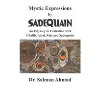 Mystic Expressions by Sadequain: An Odyssey to Exaltation with Ghalib, Iqbal, Faiz, and SADEQUAIN