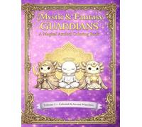 Mystic & Fantasy Guardians: A Magical Axolotl Coloring Book with Celestial, Arcane, and Enchanted Designs for Kids, Teens, and Adults: Volume 1: Celestial & Arcane Watchers