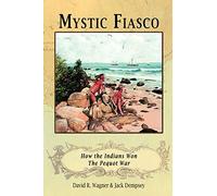 Mystic Fiasco How the Indians Won The Pequot War