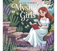 Mystic Girls - A Magical Nature Coloring Book: Spellbinding Girls in Natural Realms - A Serene Coloring Book for Creative Souls (Coloring Books for Girls)