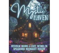 Mystic Haven: Mystical Rooms, Cozy Interiors & Witchy Décor Coloring Pages for Relaxation and Mindfulness (Spellbound in Moonlight Hollow)