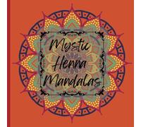 Mystic Henna Mandalas: Intricate Henna Mandala Designs for Mindful Coloring and Relaxation.