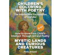 Mystic Lands and Curious Creatures: A Fantasy Coloring and Poetry Book for Kids | Creative Learning Through Art and Imagination (Children’s Coloring with Poetry: The Intellectual Foundation of Wonder)