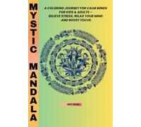 Mystic Mandala: A Coloring Journey for Calm Minds For Kids & Adults - Relieve Stress, Relax Your Mind, and Boost Focus