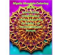 Mystic Mandala Coloring Book: Stress Relief, Mindfulness & Creative Relaxation for Adults 100 Intricate Mandala Designs