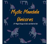 Mystic Mandala Unicorns: Coloring Book For Adult & 27 Magical Designs to Color and Calm the Soul