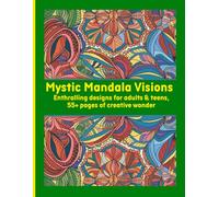 Mystic Mandala Visions: Enthralling designs for adults & teens, 55+ pages of creative wonder