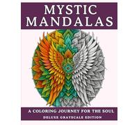 Mystic Mandalas: A Coloring Journey for the Soul - Deluxe Grayscale Edition: 50 Elegant Grayscale Mandalas for Artistic Coloring, Blending Practice, ... Mandalas for Mindfulness, Creativity, and)