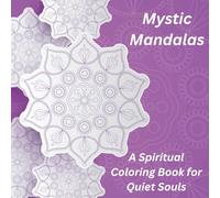 Mystic Mandalas: A Spiritual Coloring Book for Quiet Souls