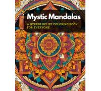 Mystic Mandalas: A Stress Relief Coloring Book for Everyone