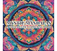 Mystic Mandalas: A Therapeutic Coloring Book: A Stress-Relief Coloring Book for Busy Moms. 50 Elegant Mandala and Geometric Patterns to Soothe Anxiety ... Artistry (Mandala Magic: Art for the Soul)
